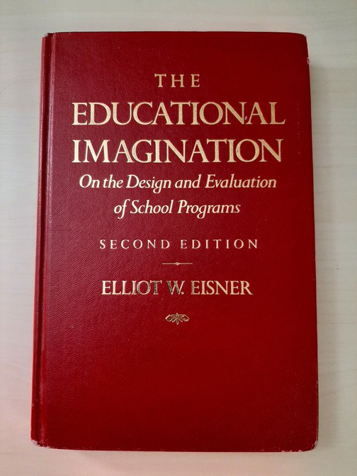 A 1990's book on curriculum Picture of the cover of a book entitled 'The Educational Imagination: On the Design and Evaluation of School Programs'' (second edition) by Elliot W. Eisner